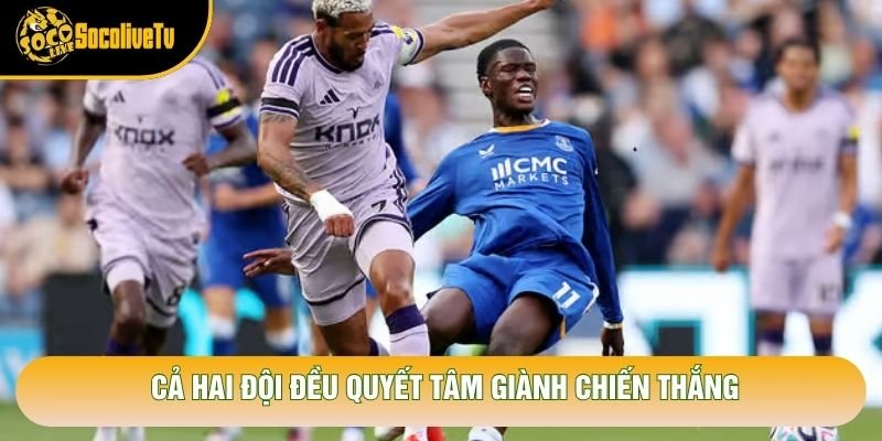 Cả hai đội đều quyết tâm giành chiến thắng