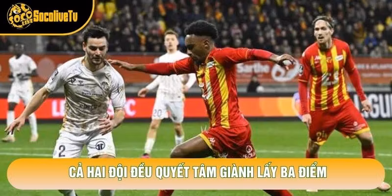Cả hai đội đều quyết tâm giành lấy ba điểm
