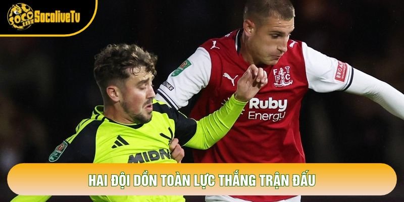 Hai đội dồn toàn lực thắng trận đấu
