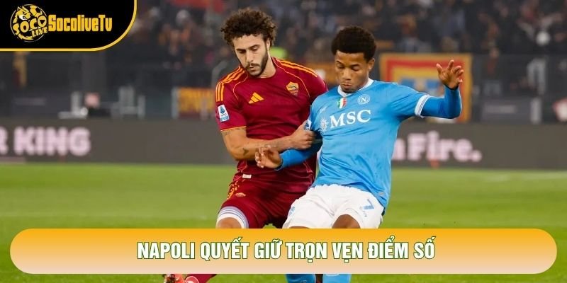 Napoli quyết giữ trọn vẹn điểm số