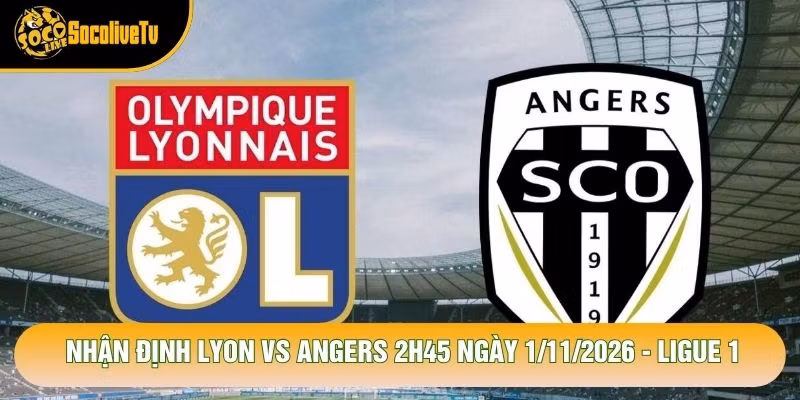 Nhận Định Lyon Vs Angers 2h45 Ngày 1/11/2026 - Ligue 1