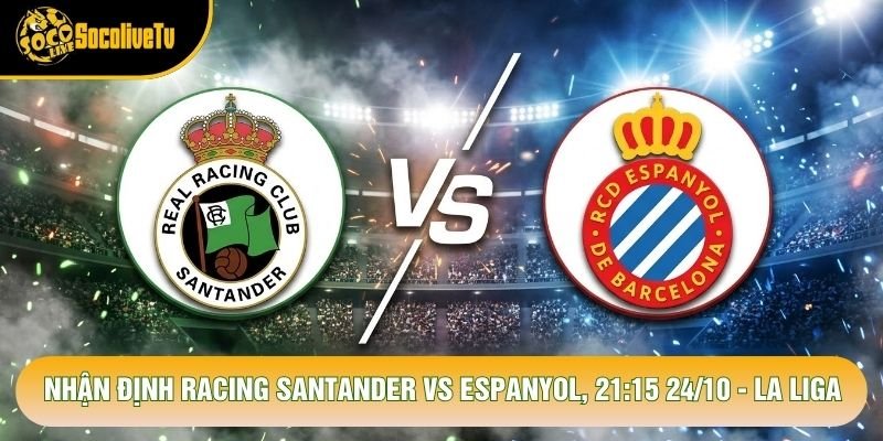 Nhận Định Racing Santander Vs Espanyol, 21:15 24/10 - La Liga