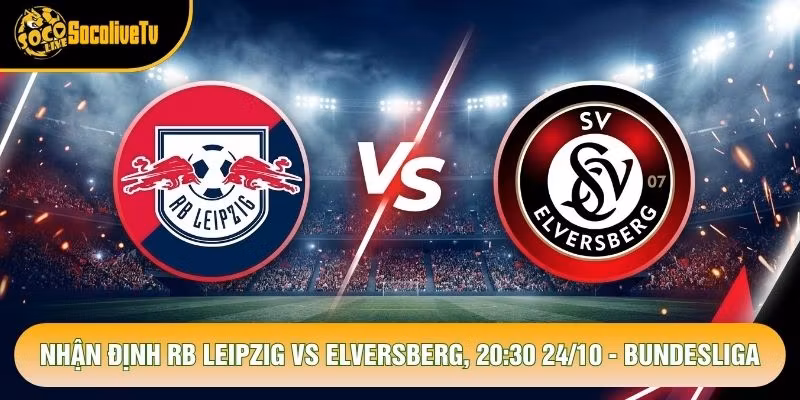 Nhận Định RB Leipzig Vs Elversberg, 20:30 24/10 - Bundesliga
