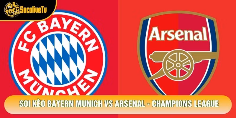 Soi Kèo Bayern Munich Vs Arsenal, 02h00 Ngày 22/10 - Champions League