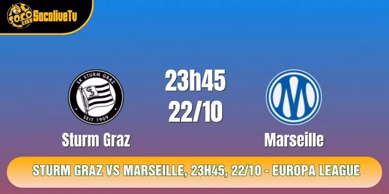 Soi Kèo Sturm Graz VS Marseille, 23h45, 22/10 - Europa League