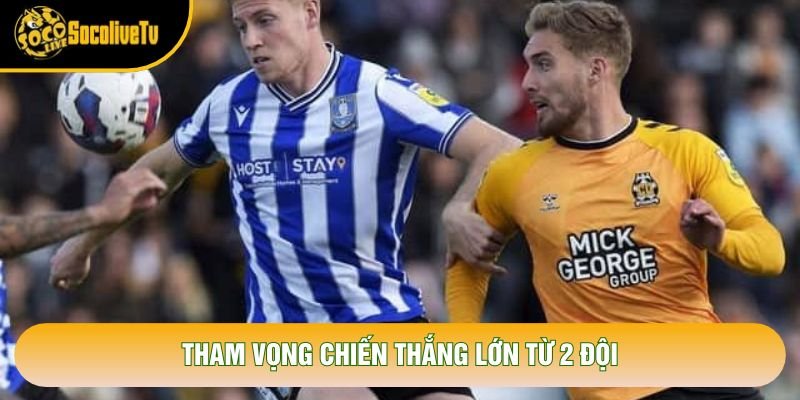 Tham vọng chiến thắng lớn từ 2 đội Tham vọng chiến thắng lớn từ 2 đội